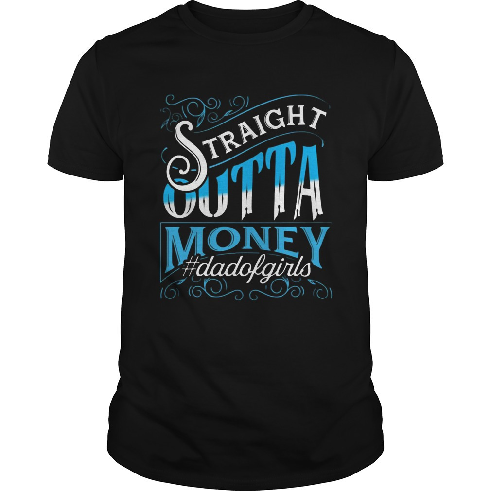 Straight Outta Money Dadofgirls Shirt